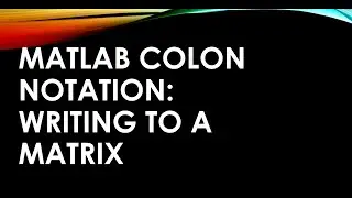 MATLAB For Engineers - Colon Notation Advanced Concepts Part 2