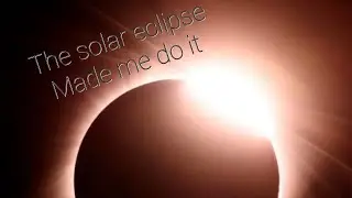 the solar eclipse made me do it art