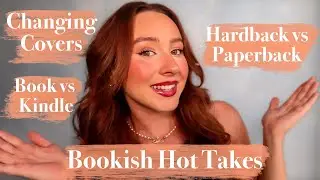 BOOKISH HOT TAKES! Physical book vs Kindle? Hardback vs Paperback?