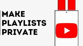 How to Make your Playlists Private on YouTube