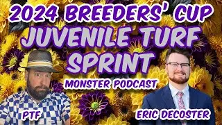 2024 Juvenile Turf Sprint - MONSTER PODCAST - PTF & Eric DeCoster