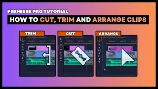 Premiere Pro Tutorial: How To Cut, Trim and Arrange clips (For Beginners) IN 2024