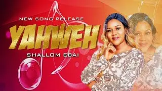 Shallom Ebai - YAHWEH (Official Lyrics Video)