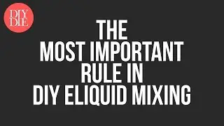 The Most Important Rule in DIY Eliquid Mixing