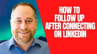 How to Follow Up After Connecting on LinkedIn