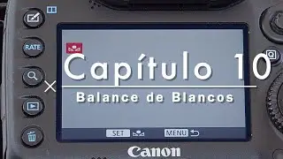 Curso Básico de Fotografía Capítulo 10 (Balance de Blancos)