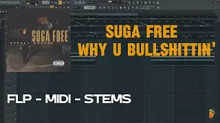 Suga Free - Why U Bullshittin'  (FL Studio Remake) FLP + MIDI + STEMS
