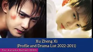 Xu Zheng Xi 徐正溪 (Profile and 25 Drama List 2022-2011) The Autumn Ballad (2022)