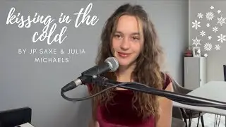 kissing in the cold - JP Saxe & Julia Michaels cover