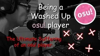 Being a Washed Up osu! player