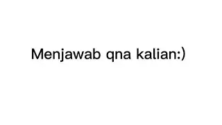 Menjawab semua pertanyaan kalian:)