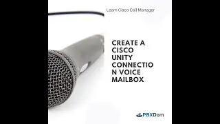 Create a Cisco Unity Connection Voice Mailbox