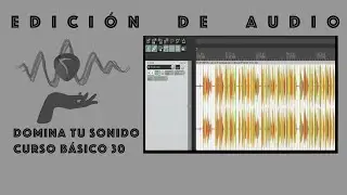 Domina tu sonido - 30 - Edición de audio