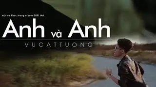 [MV] Anh và Anh - Vũ Cát Tường
