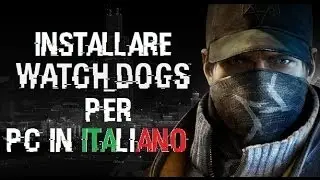 Installare WATCH DOGS per PC in ITALIANO