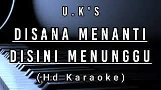 Disana Menanti Disini Menunggu - U.K'S ( Hd Karaoke )
