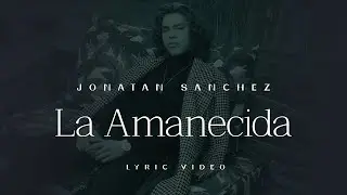 Jonatan Sanchez - La Amanecida - Lyric Video