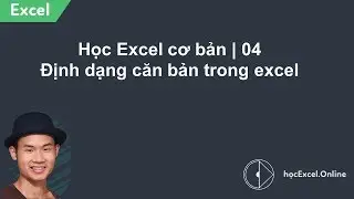 Học Excel cơ bản | 04 Định dạng căn bản trong excel