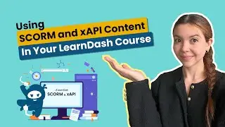 Your Guide To Using SCORM and xAPI Content In Your LearnDash Courses