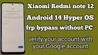 Redmi Note 12 Android 14 HyperOS FRP Bypass | redmi note 12android 14 xiaomi hyperOS 1.0.2without pc