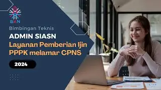 Bimtek Admin SIASN Layanan Pemberian Ijin PPPK Melamar CPNS | Direktorat PPSIASN | 16 Agustus 2024