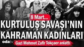 Kurtuluş Savaşı'nın Kahraman Kadınları | 8 Mart Dünya Kadınlar Günü