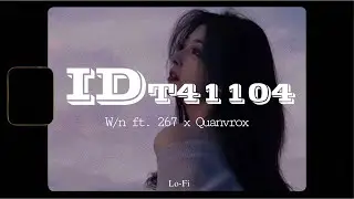 Id T41104 - W/n ft. 267 x Quanvrox「Lofi Ver.」/ Official Lyrics Video