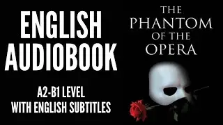 PRACTICE YOUR ENGLISH THROUGH AUDIOBOOK - THE PHANTOM OF THE OPERA - ENGLISH SUBTITLES - LEVEL A2-B1