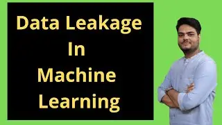 Data Leakage in Machine Learning | Understanding Data Leakage with example in machine learning