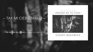 Cezary Makiewicz – Tak mi ciebie mało (Audio)
