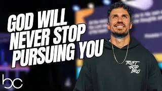 God Will Never Stop Pursuing You.