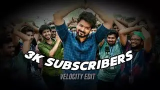 3K SUBSCRIBERS SPECIAL VELOCITY EDIT STATUS || THANKS FOR 3K || THALAPATHY X ARABIC KUTHU EDIT