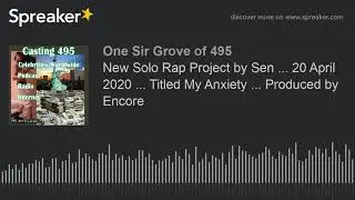 New Solo Rap Project by Sen ... 20 April 2020 ... Titled My Anxiety ... Produced by Encore