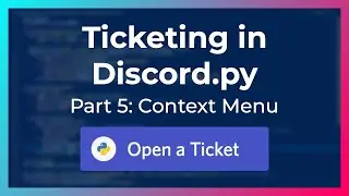 Context Menu | Ticketing in Discord.py (Part 5)