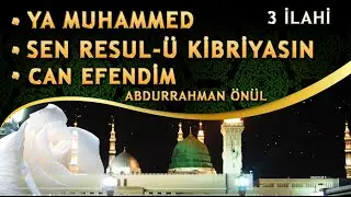 İlahiler / Ya Muhammed İlahisi / Sen Resul-ü Kibriyasın İlahisi / Can Efendim  / Abdurrahman Önül
