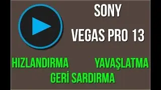 Sony Vegas PRO - Geri SARDIRMA / Hızlandırma / Yavaşlatma