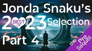 Jonda Snaku's 2023 Selection:  Part 4 - The PreSequel