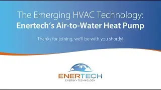 The Emerging HVAC Technology: Enertech's Air to Water Heat Pump