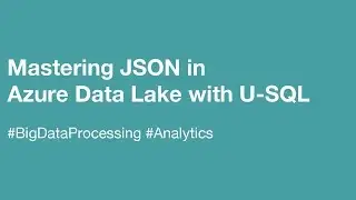 Mastering JSON in Azure Data Lake with U-SQL