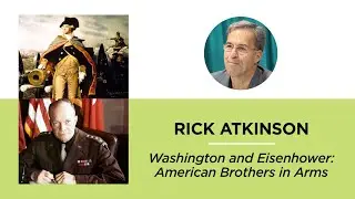 Washington and Eisenhower: American Brothers in Arms—Rick Atkinson