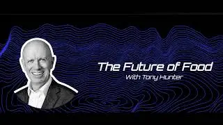 Food Futurist Speaker Tony Hunter on The Futurists Podcast discussing The Future of Food