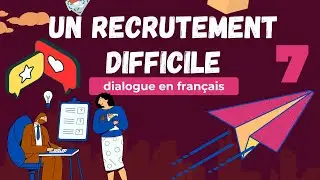 Dialogue en français Nº7: Un recrutement difficile Apprendre le français