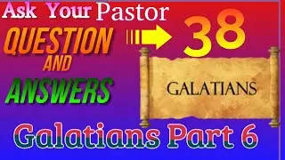 Ask Your Pastor | Bible Questions and Answers | Study of Galatians