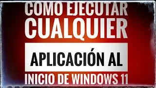 💻💻 TRUCOS WINDOWS 11: Cómo ejecutar cualquier aplicación automáticamente al iniciar Windows 💻💻