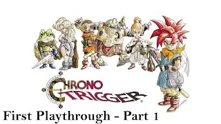 Chrono Trigger - First Playthrough (Part 1)