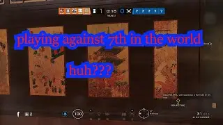playing against 7th best in the world  -  Rainbow six
