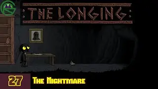 The Longing -- Episode 27: The Nightmare -- Let's Play