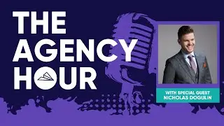 The Agency Hour - Ep 53 - The Riches are in The Niches with Nicholas Dogulin