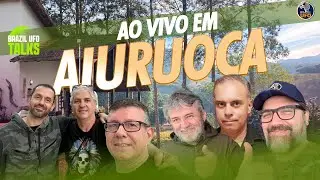 AO VIVO EM AIURUOCA  - Brazil UFO Talks