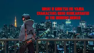 What if Kimetsu no Yaiba characters were reincarnated in the modern world: Part 1